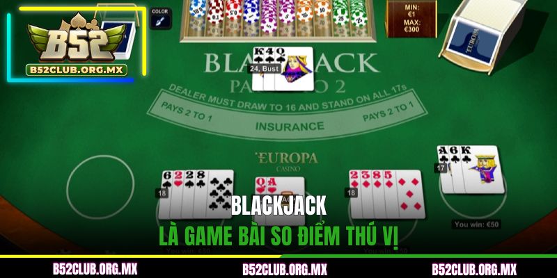 Blackjack là game bài so điểm thú vị