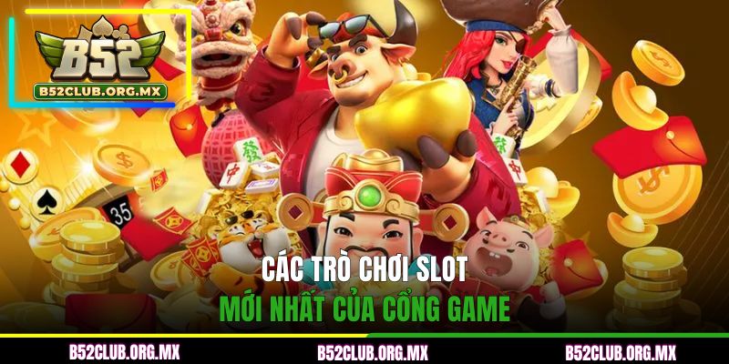 Các trò chơi slot mới nhất của cổng game