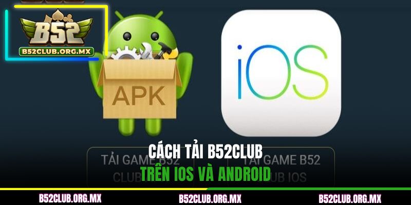 Cách tải B52CLUB trên iOS và Android