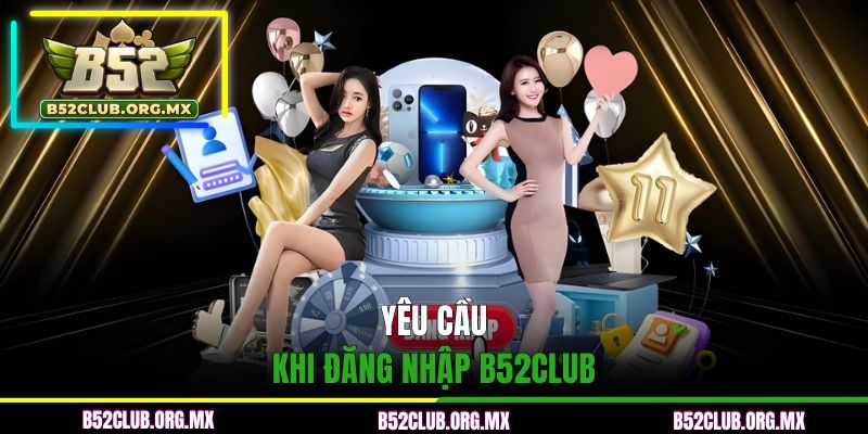 Yêu cầu khi đăng nhập B52CLUB
