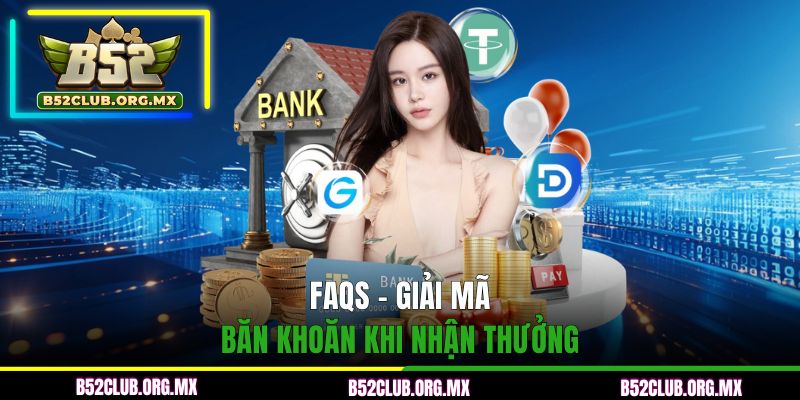 FAQs - Giải mã băn khoăn khi nhận thưởng