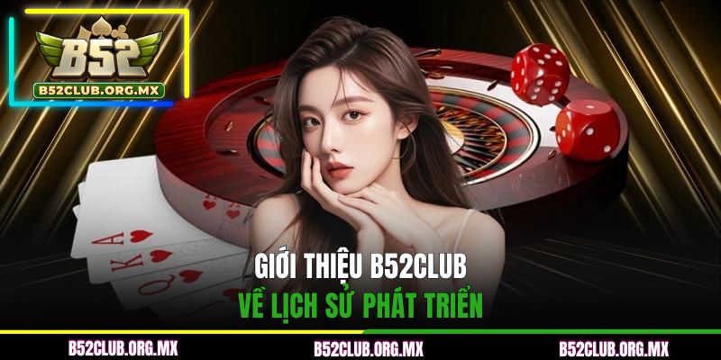 Giới thiệu B52CLUB về lịch sử phát triển