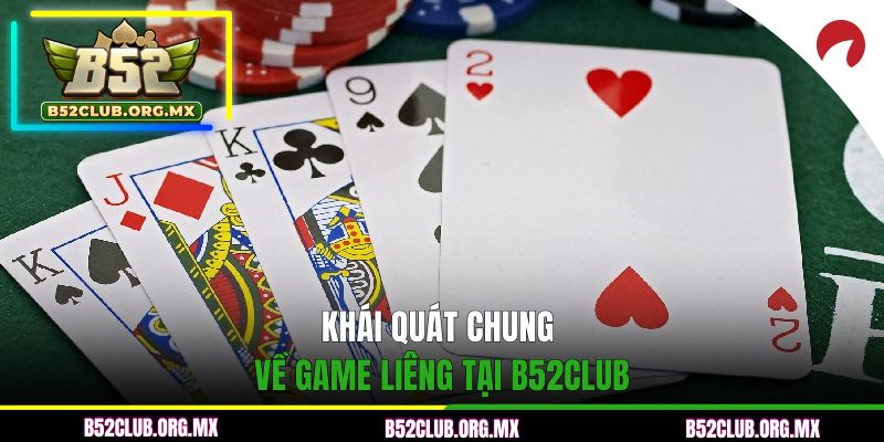 Khái quát chung về game Liêng tại B52CLUB