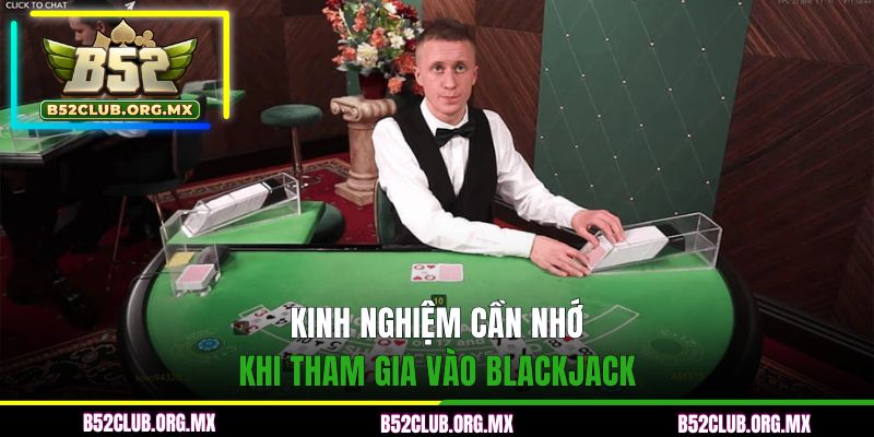 Kinh nghiệm cần nhớ khi tham gia vào Blackjack