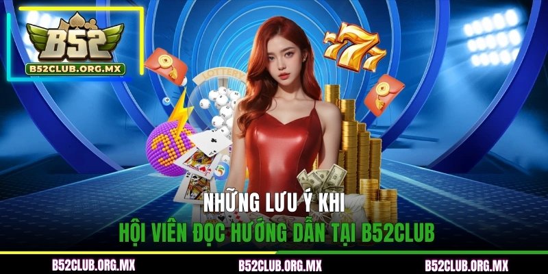 Những lưu ý khi hội viên đọc hướng dẫn tại B52CLUB