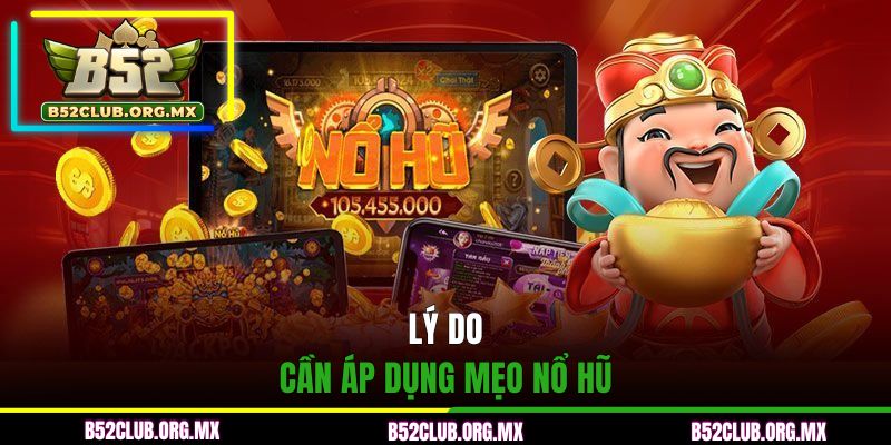 Lý do cần áp dụng mẹo nổ hũ