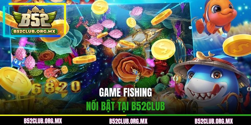 Một số game fishing nổi bật tại B52CLUB