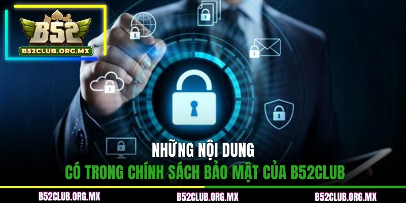 Những nội dung có trong chính sách bảo mật của B52CLUB
