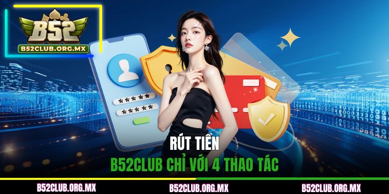 Rút tiền B52CLUB chỉ với 4 thao tác
