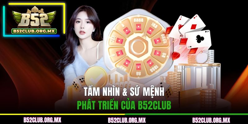Tầm nhìn & sứ mệnh phát triển của B52CLUB