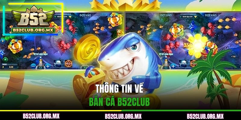 Thông tin về bắn cá B52CLUB