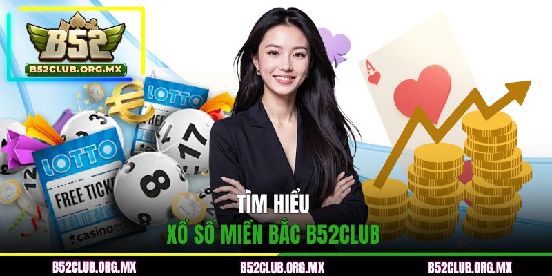 Tìm hiểu về hình thức xổ số miền Bắc B52CLUB