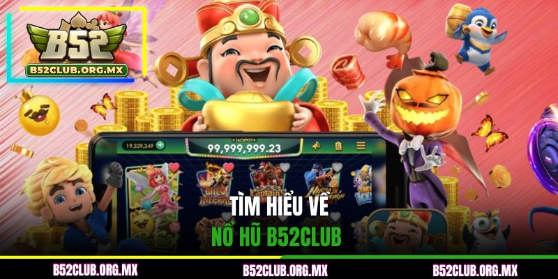Tìm hiểu về nổ hũ B52CLUB