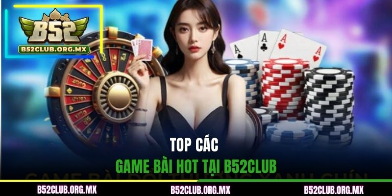 Top các game bài hot tại B52CLUB