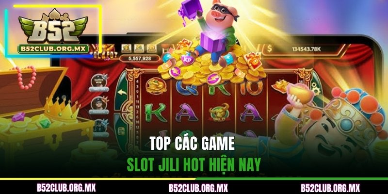Top các game slot JILI hot hiện nay