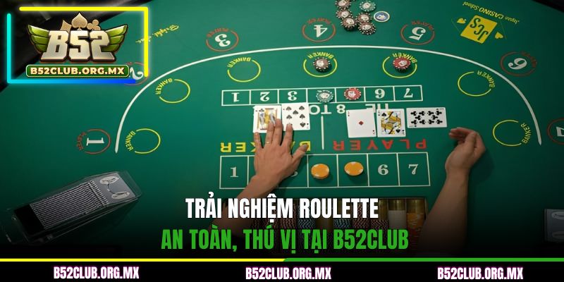 Trải nghiệm Roulette an toàn, thú vị tại B52CLUB