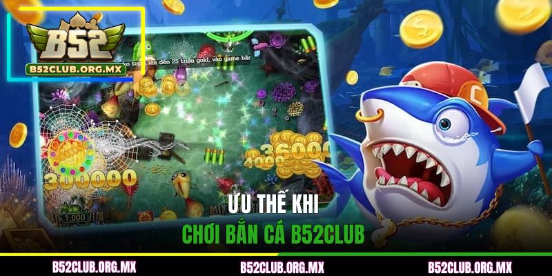 Ưu thế khi lựa chọn chơi bắn cá B52CLUB