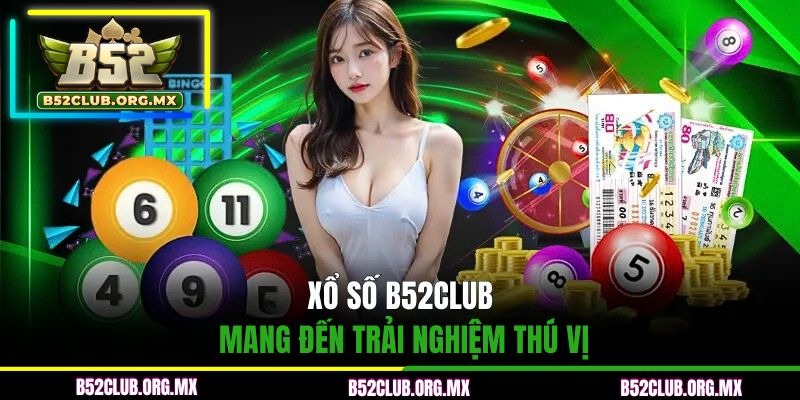 Xổ số B52CLUB mang đến trải nghiệm thú vị